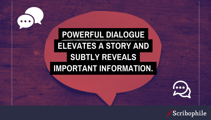 Powerful dialogue elevates a story.