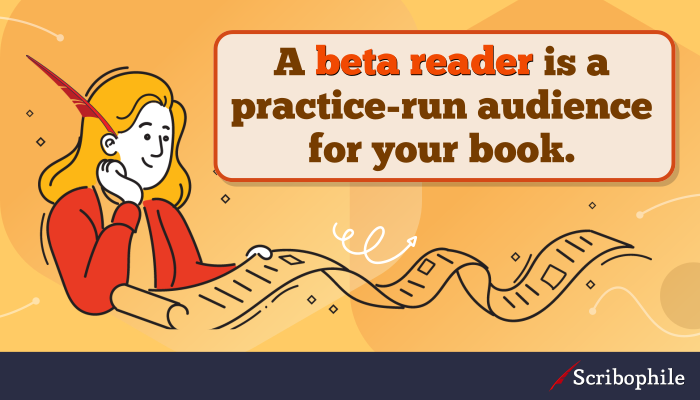 A beta reader is a practice-run audience for your book.