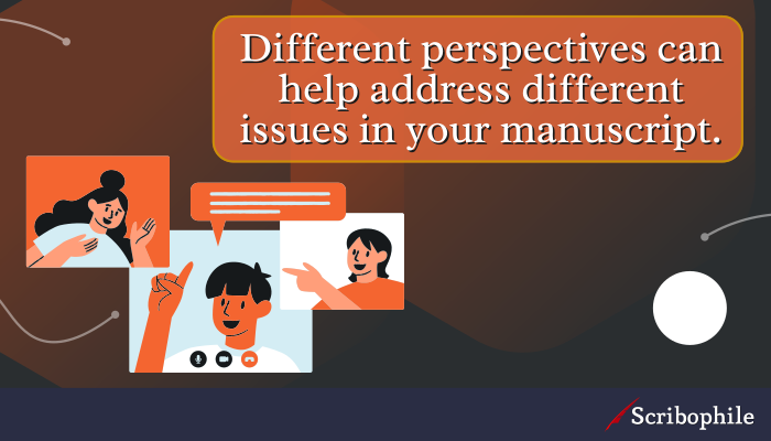 Different perspectives can help address different issues in your manuscript.