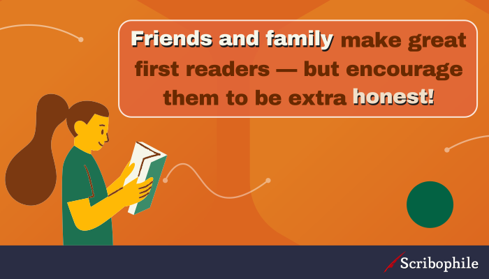 Friends and family make great first readers—but encourage them to be extra honest!