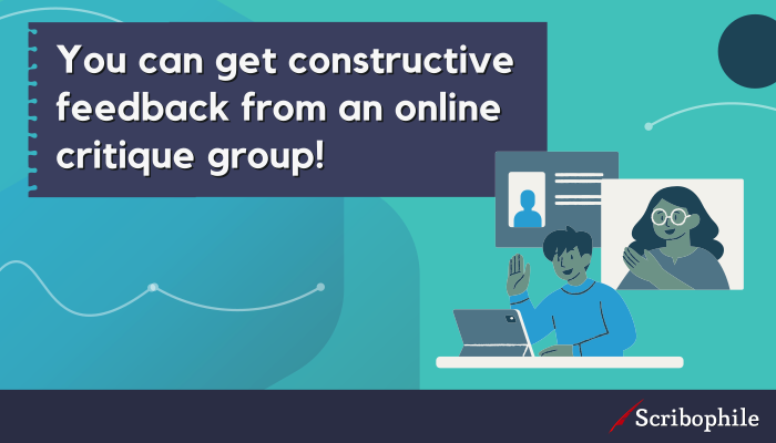 You can get constructive feedback from an online critique group!