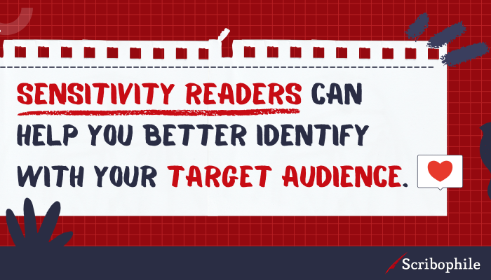 Sensitivity readers can help you better identify with your target audience. 