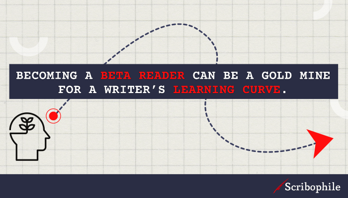 Becoming a beta reader can be a gold mine for a writer’s learning curve.