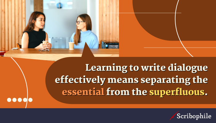 Learning to write dialogue effectively means separating the essential from the superfluous.