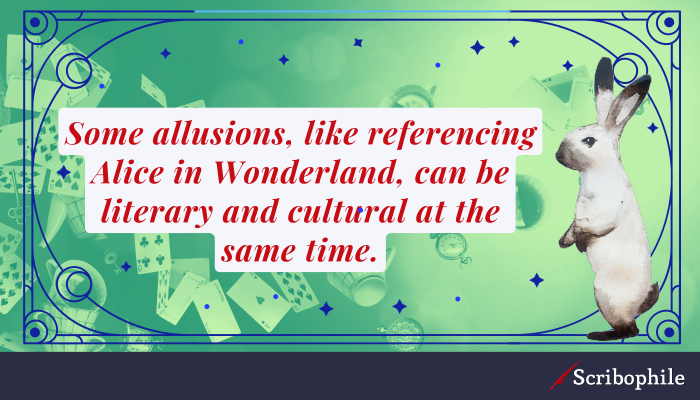 Some allusions, like referencing Alice in Wonderland, can be literary and cultural at the same time.