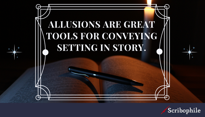 Allusions are great tools for conveying setting in story.