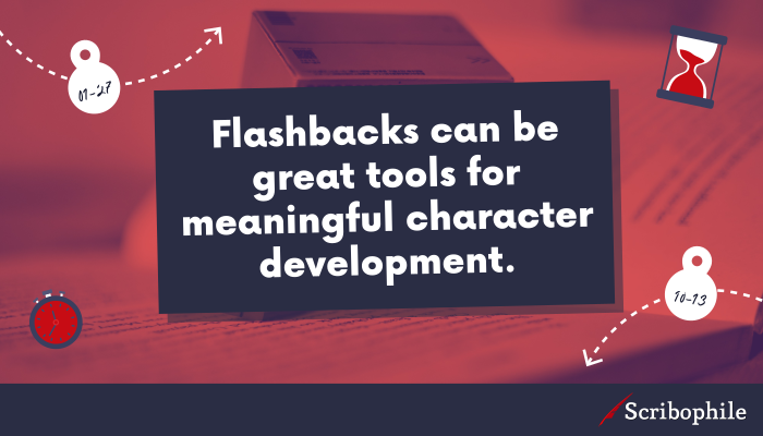 Flashbacks can be great tools for meaningful character development.
