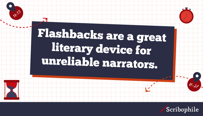 Flashbacks are a great literary device for unreliable narrators.