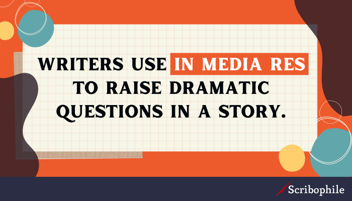 Writers use in medias res to raise dramatic questions in a story.