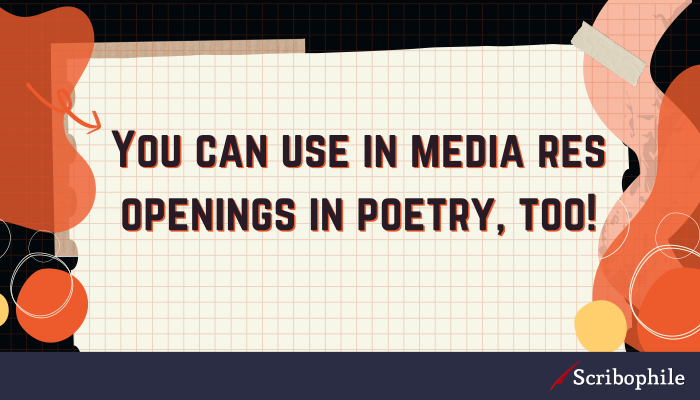 You can use in media res openings in poetry, too!