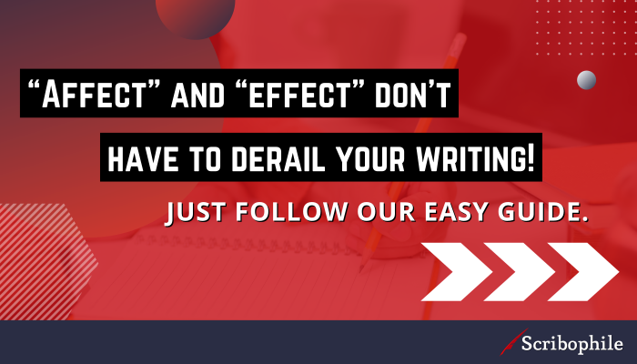 “Affect” and “effect” don’t have to derail your writing! Just follow our easy guide. 