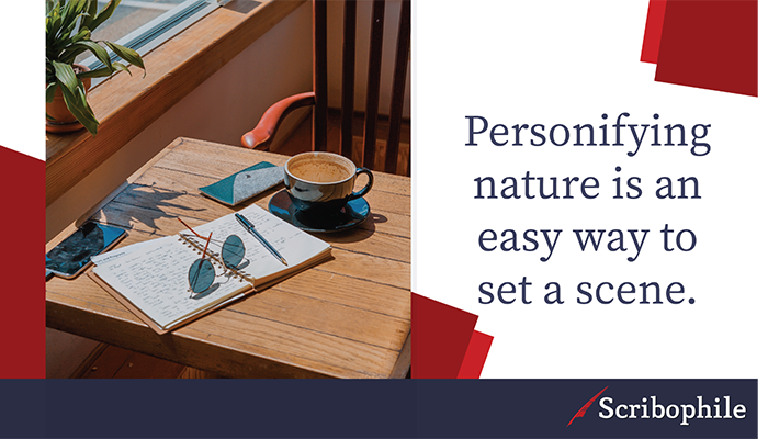 Personifying nature is an easy way to set a scene.