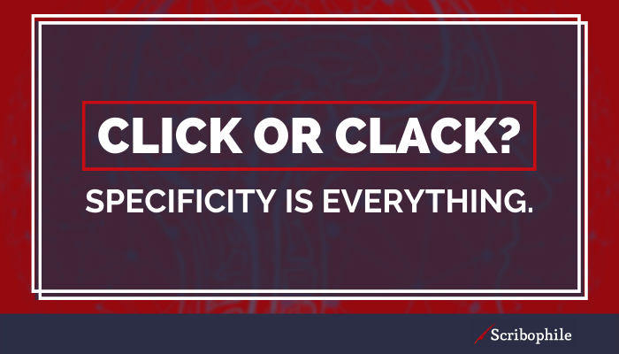 Click or clack? Specificity is everything.