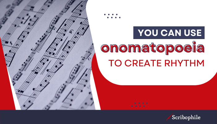 You can use onomatopoeia to create rhythm.
