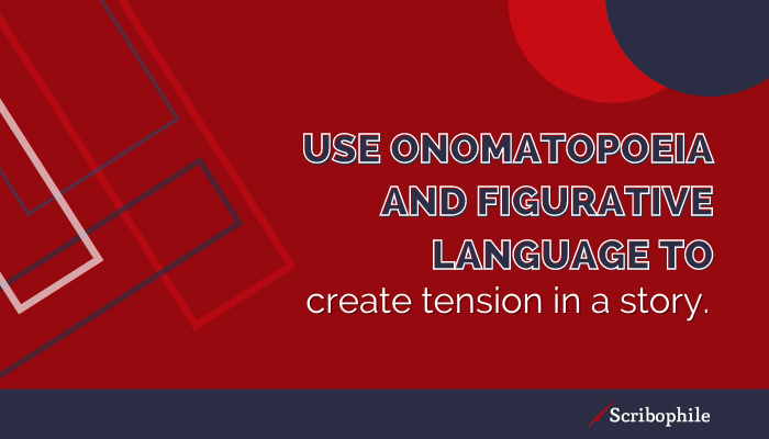 Use onomatopoeia and figurative language to create tension in a story.