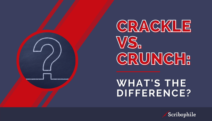 Crackle vs. crunch: what’s the difference?