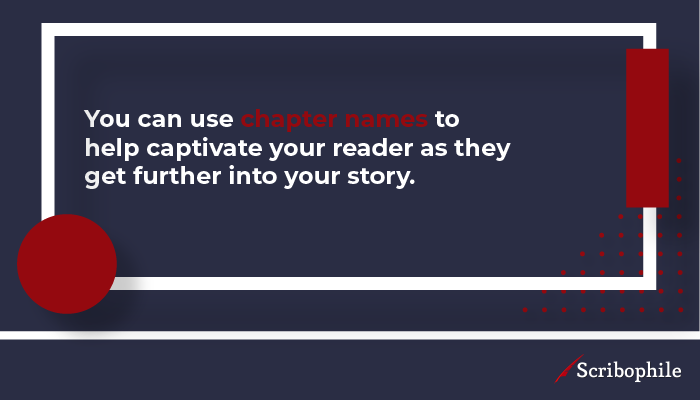 You can use chapter names to help captivate your reader as they get further into your story.