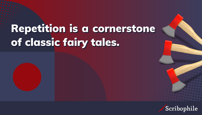 Repetition is a cornerstone of classic fairy tales.