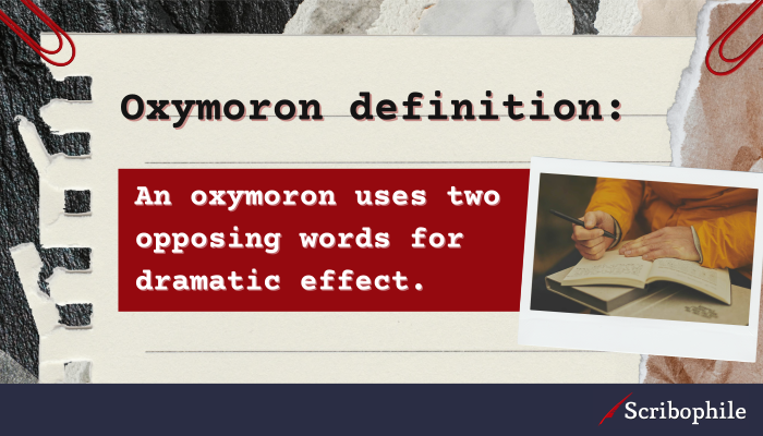 Oxymoron definition: An oxymoron uses two opposing words for dramatic effect.
