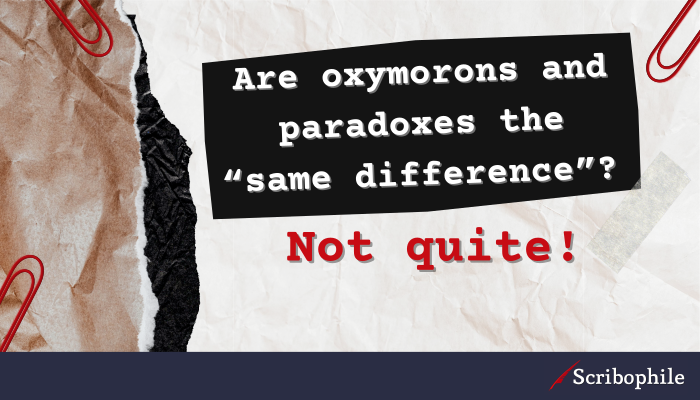 Are oxymorons and paradoxes the “same difference”? Not quite!