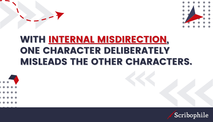 With internal misdirection, one character deliberately misleads the other characters.