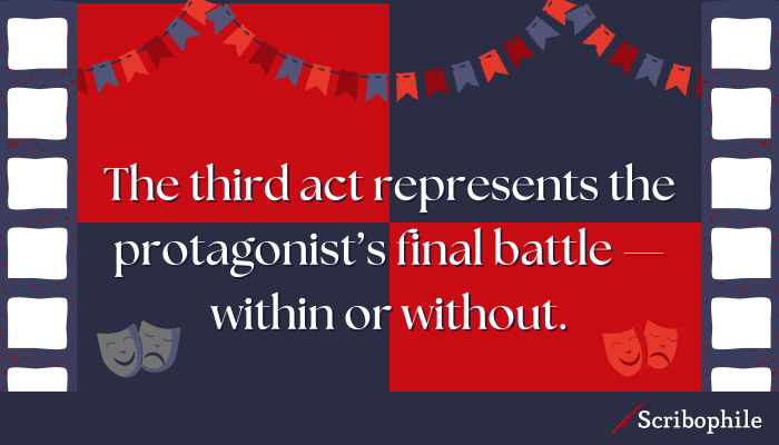 The third act represents the protagonist’s final battle—within or without.