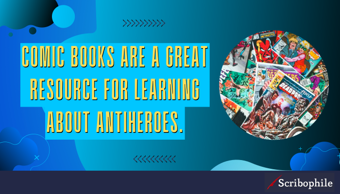 Comic books are a great resource for learning about antiheroes.