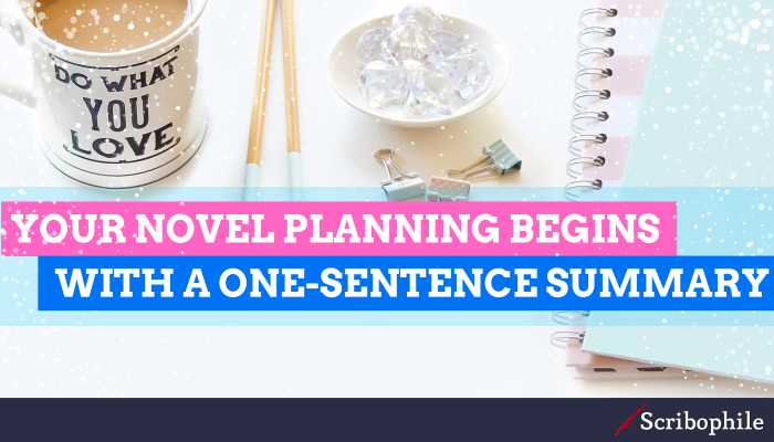 Your novel planning begins with a one-sentence summary
