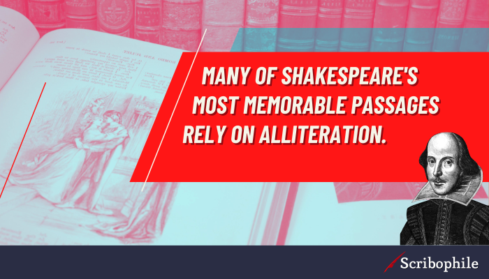 Many of Shakespeare’s most memorable passages rely on alliteration.
