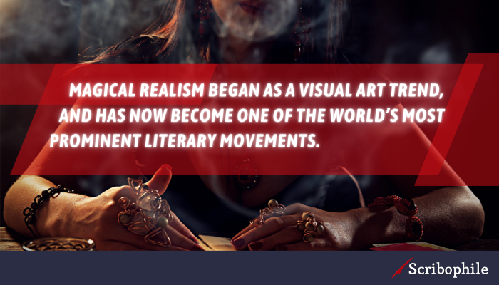 Magical realism began as a visual art trend, and has now become one of the world’s most prominent literary movements.