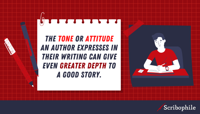 The tone or attitude an author expresses in their writing can give even greater depth to a good story.