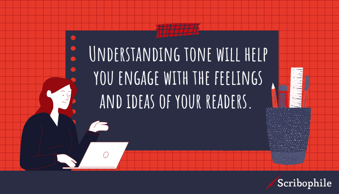 Understanding tone will help you engage with the feelings and ideas of your readers.