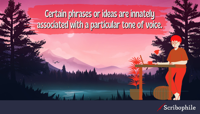 Certain phrases or ideas are innately associated with a particular tone of voice.