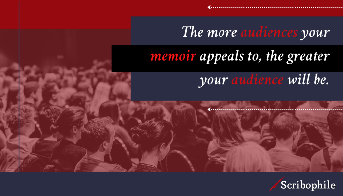 The more audiences your memoir appeals to, the greater your audience will be.