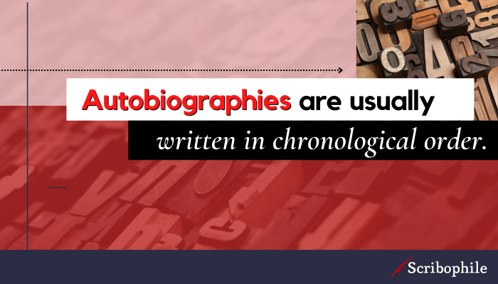 Autobiographies are usually written in chronological order.