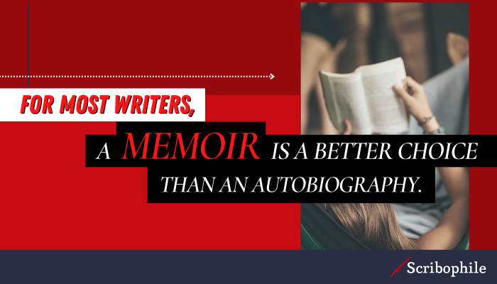 For most writers, a memoir is a better choice than an autobiography.