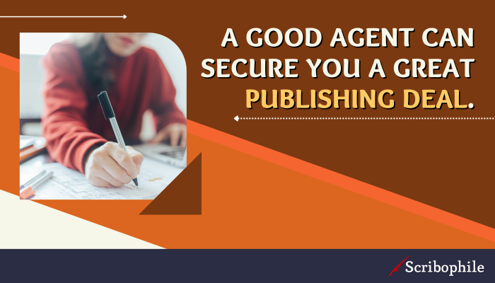 A good agent can secure you a great publishing deal.
