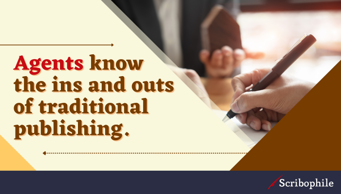 Agents know the ins and outs of traditional publishing.