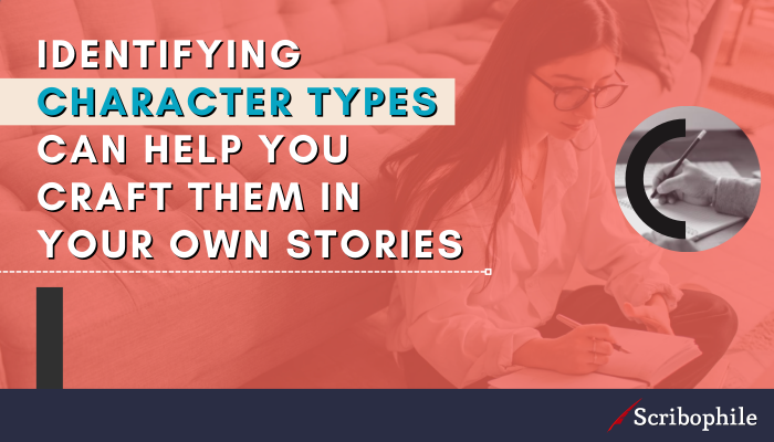 Identifying character types can help you craft them in your own stories