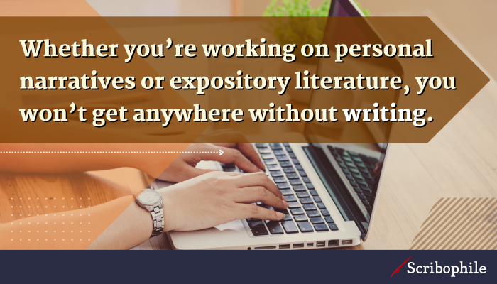 Whether you’re working on personal narratives or expository literature, you won’t get anywhere without writing.