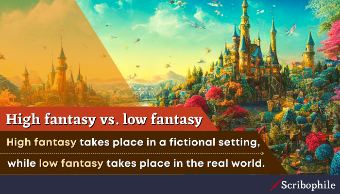 High fantasy vs. low fantasy: High fantasy takes place in a fictional setting, while low fantasy takes place in the real world.
