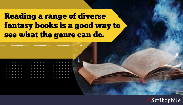 Reading a range of diverse fantasy books is a good way to see what the genre can do.