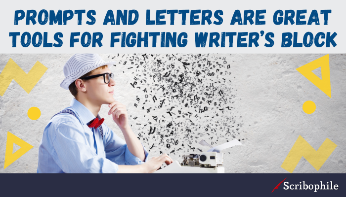 Prompts and letters are great tools for fighting writer’s block