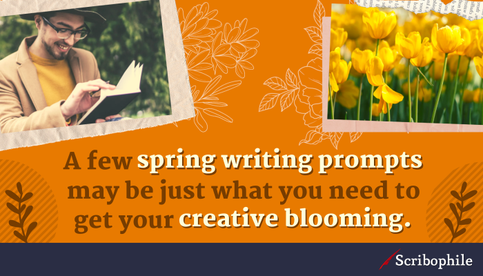 A few spring writing prompts may be just what you need to get your creative blooming.