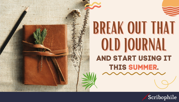 Break out that old journal and start using it this summer.