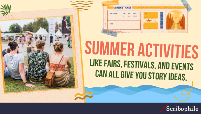Summer activities like fairs, festivals, and events can all give you story ideas.