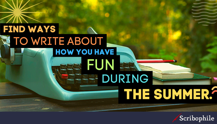Find ways to write about how you have fun during the summer.