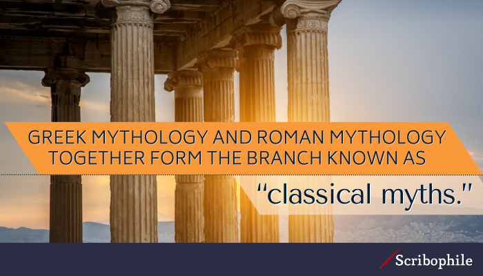 Greek mythology and Roman mythology together form the branch known as “classical myths.”