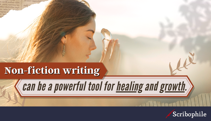 Non-fiction writing can be a powerful tool for healing and growth. 