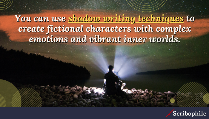 You can use shadow writing techniques to create fictional characters with complex emotions and vibrant inner worlds.